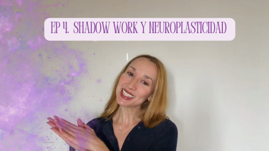 Shadow Work y Neuroplasticidad - ep #4